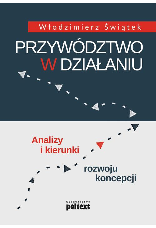 Przywództwo w działaniu. Analizy i kierunki rozwoju koncepcji