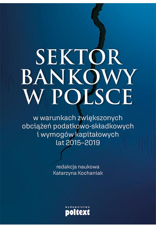 Sektor bankowy w Polsce w warunkach zwiększonych obciążeń podatkowo-składkowych i wymogów kapitałowych lat 2015-2019