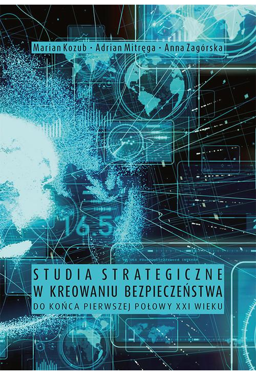 Studia strategiczne w kreowaniu bezpieczeństwa do końca pierwszej połowy XXI wieku