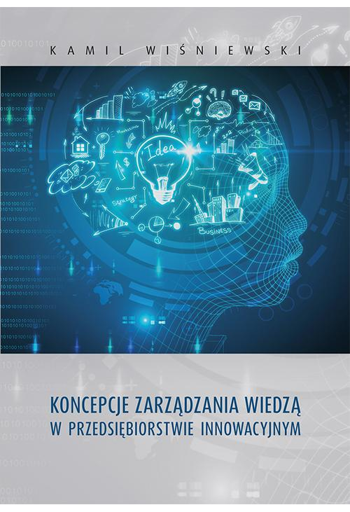 Koncepcje zarządzania wiedzą w przedsiębiorstwie innowacyjnym