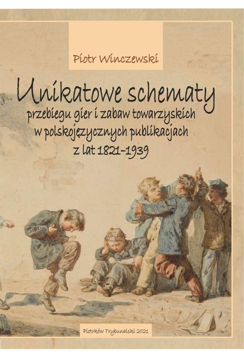 Unikatowe schematy przebiegu gier i zabaw towarzyskich w polskojęzycznych publikacjach z lat 1821-1939