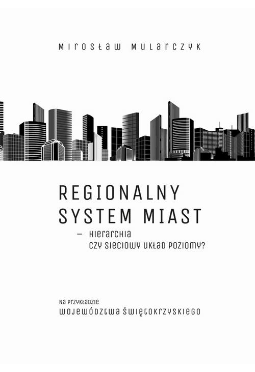 Regionalny system miast – hierarchia czy sieciowy układ poziomy? Na przykładzie województwa świętokrzyskiego