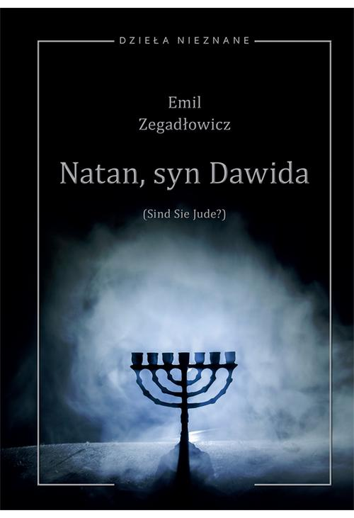 Emil Zegadłowicz, Natan, syn Dawida (Sind Sie Jude?) Sztuka w pięciu obrazach z prologiem i epilogiem