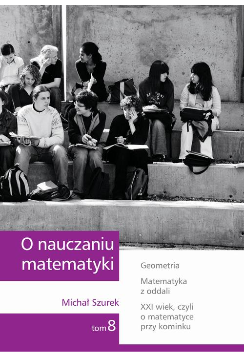 O nauczaniu matematyki. Wykłady dla nauczycieli i studentów. Tom 8