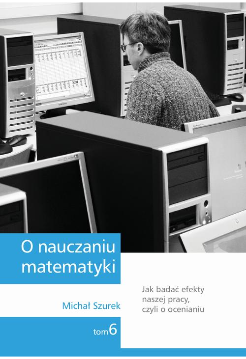 O nauczaniu matematyki. Wykłady dla nauczycieli i studentów. Tom 6