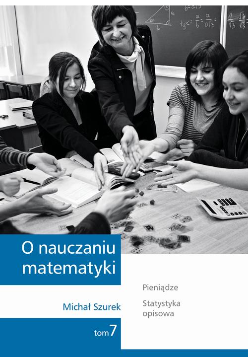 O nauczaniu matematyki. Wykłady dla nauczycieli i studentów. Tom 7