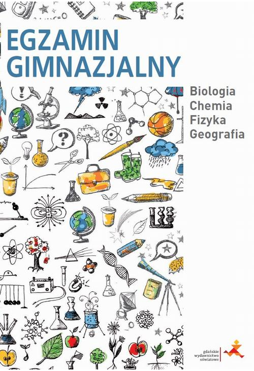 Egzamin gimnazjalny. Biologia. Chemia. Fizyka. Geografia