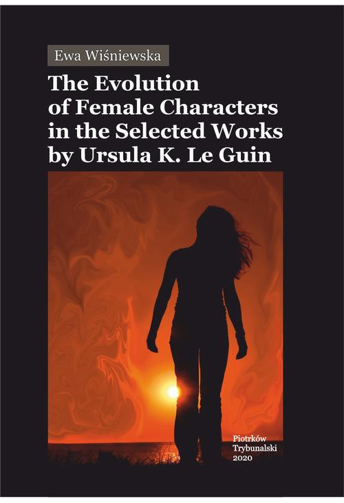 The Evolution of Female Characters in the Selected Works by Ursula K. Le Guin