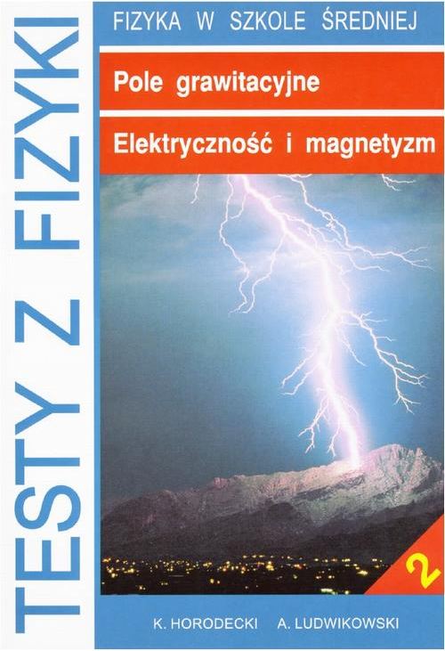 Testy z fizyki. Część 2 Pole grawitacyjne Elektryczność i magnetyzm