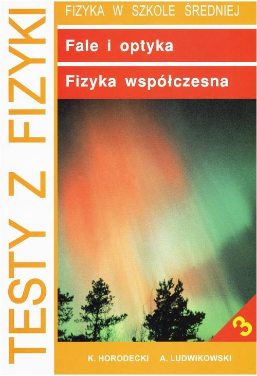 Testy z fizyki. Część 3 Fale i optyka fizyka współczesna