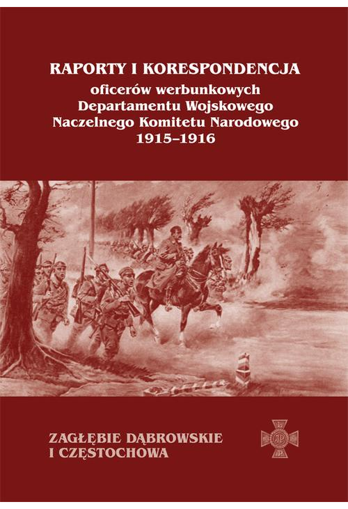 Raporty i korespondencja oficerów werbunkowych departamentu wojskowego Naczelnego Komitetu Narodowego 1915-1916. Zagłębie Dą...