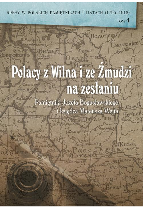 Polacy z Wilna i ze Żmudzi na zesłaniu. Pamiętniki Józefa Bogusławskiego i księdza Mateusza Wejta