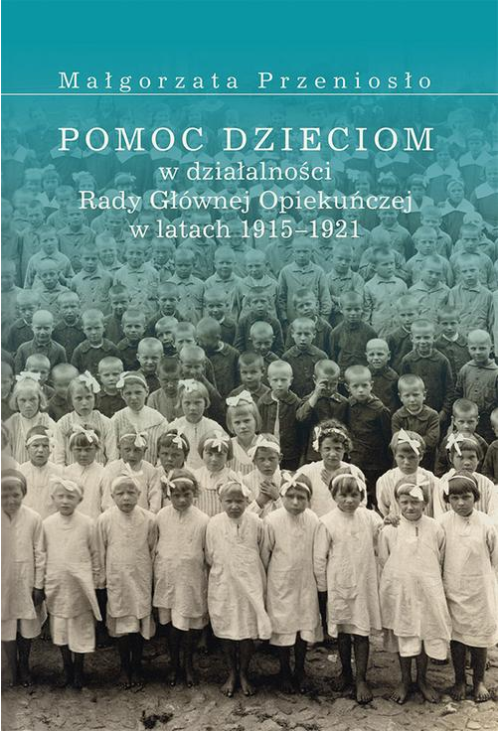 Pomoc dzieciom w działalności Rady Głównej Opiekuńczej w latach 1915 –1921