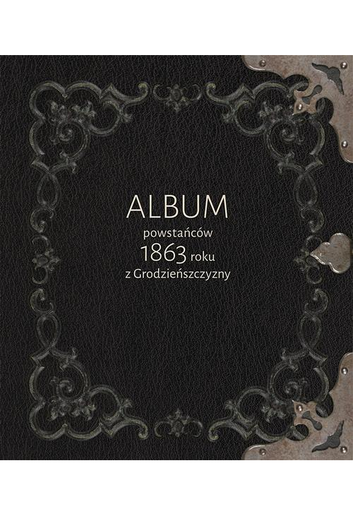 Album powstańców 1863 roku z Grodzieńszczyzny