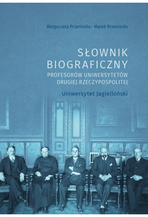 Słownik biograficzny profesorów uniwersytetów Drugiej Rzeczypospolitej. Uniwersytet Jagielloński