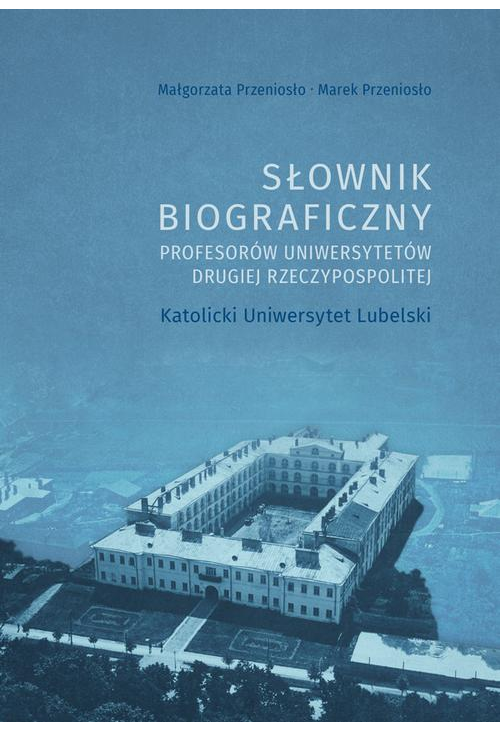 Słownik biograficzny profesorów uniwersytetów Drugiej Rzeczypospolitej. Katolicki Uniwersytet Lubelski