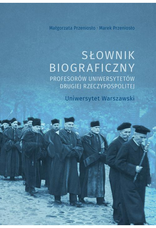 Słownik biograficzny profesorów uniwersytetów Drugiej Rzeczypospolitej. Uniwersytet Warszawski