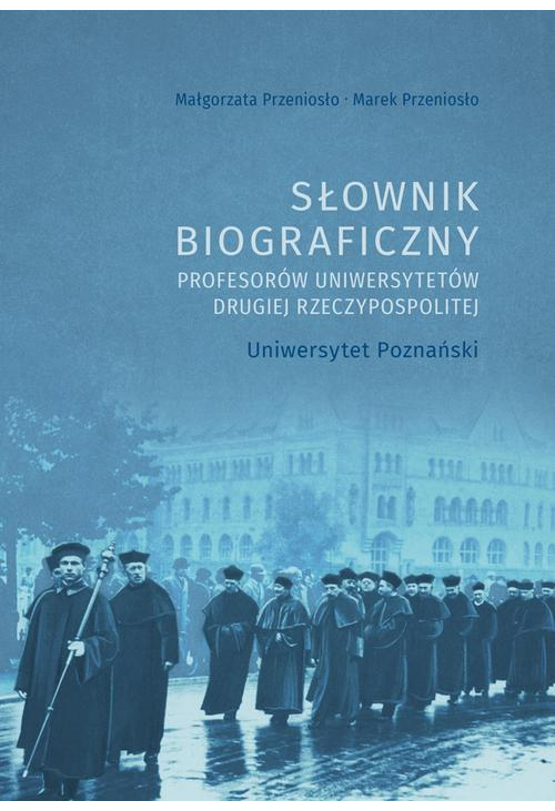 Słownik biograficzny profesorów uniwersytetów Drugiej Rzeczypospolitej. Uniwersytet Poznański