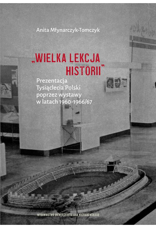 „Wielka lekcja historii”. Prezentacja Tysiąclecia Polski poprzez wystawy w latach 1960–1966/67