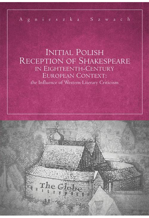 Initial Polish Reception Of Shakespeare in Eighteenth-Century European Context: the Influence of Western Literary Criticism