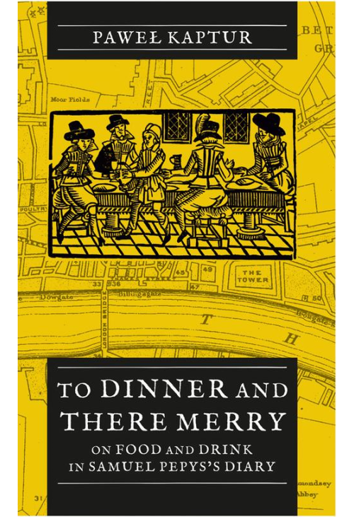 To Dinner and There Merry. On Food and Drink in Samuel Pepys’s Diary