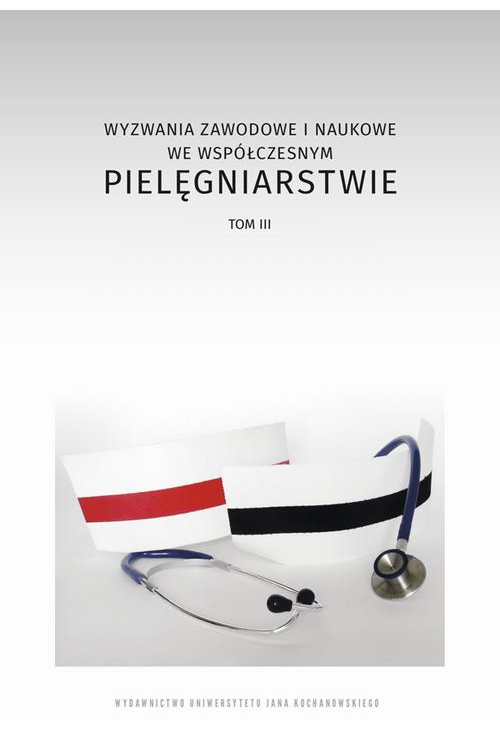 Wyzwania zawodowe i naukowe we współczesnym pielęgniarstwie, t. 3