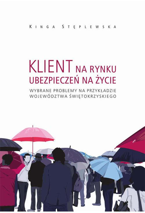 Klient na rynku ubezpieczeń na życie. Wybrane problemy na przykładzie województwa świętokrzyskiego