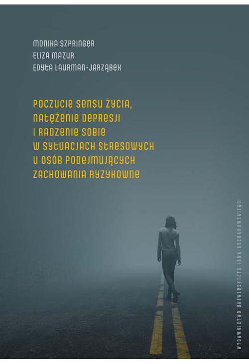 Poczucie sensu życia, natężenie depresji i radzenie sobie w sytuacjach stresowych u osób podejmujących zachowania ryzykowne...