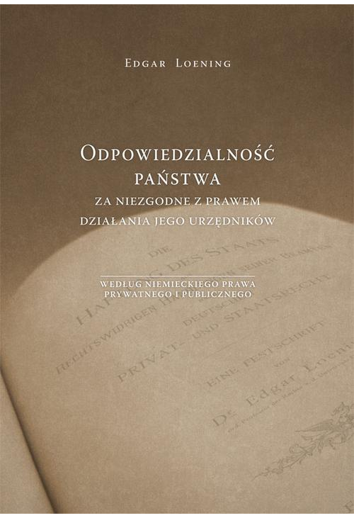 Odpowiedzialność państwa za niezgodne z prawem działania jego urzędników według niemieckiego prawa prywatnego i publicznego...