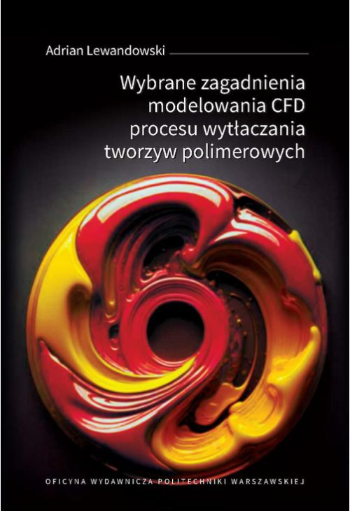 Wybrane zagadnienia modelowania CFD procesu wytłaczania tworzyw polimerowych