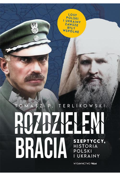 Rozdzieleni bracia. Szeptyccy, historia Polski i Ukrainy