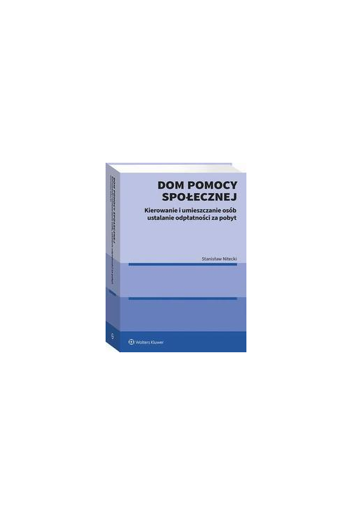 Dom pomocy społecznej. Kierowanie i umieszczanie osób ustalanie odpłatności za pobyt