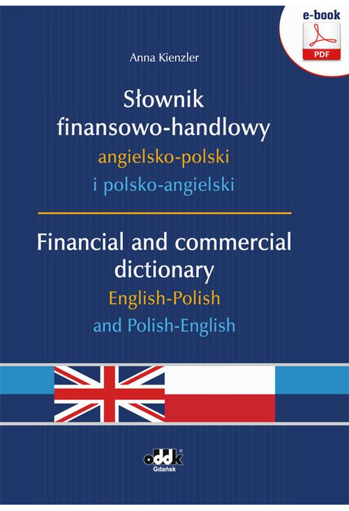 Słownik finansowo-handlowy angielsko-polski i polsko-angielski. Financial and commercial dictionary English-Polish and Polis...