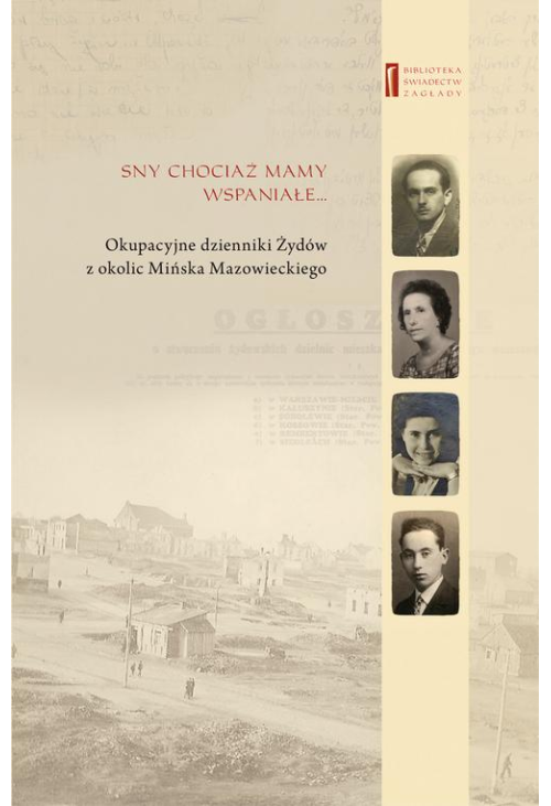 Sny chociaż mamy wspaniałe … Okupacyjne dzienniki Żydów z okolic Mińska Mazowieckiego