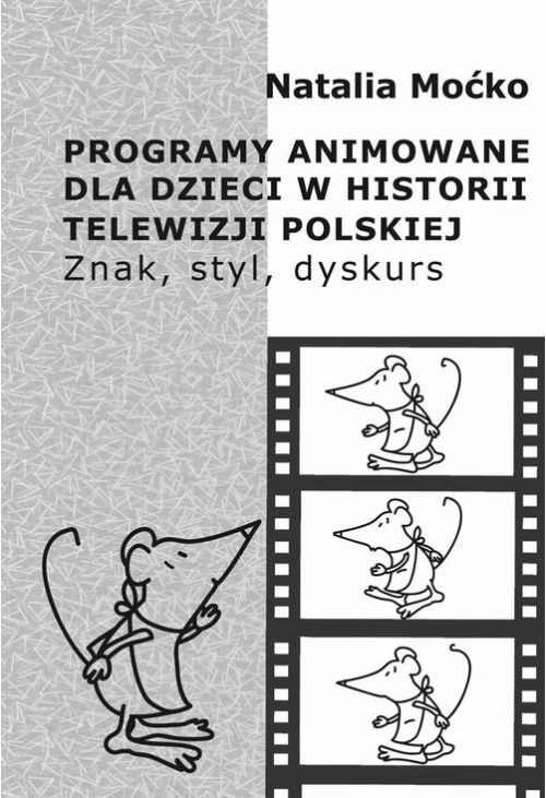 Programy animowane dla dzieci w historii Telewizji Polskiej. Znak, styl, dyskurs