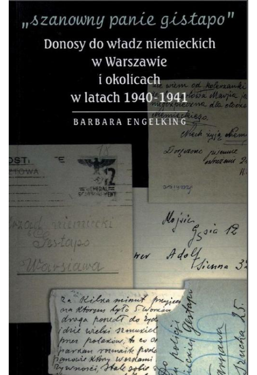 "Szanowny panie gistapo". Donosy do władz niemieckich w Warszawie i okolicach w latach 1940- 1941