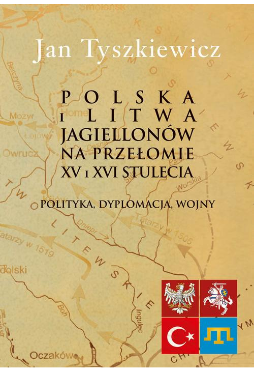 Polska i Litwa Jagiellonów na przełomie XV i XVI stulecia