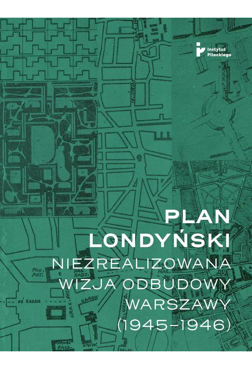 Plan londyński. Niezrealizowana wizja odbudowy Warszawy (1945-1946)