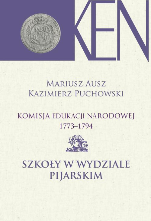 Komisja Edukacji Narodowej 1773-1794. Tom 9. Szkoły w Wydziale Pijarskim