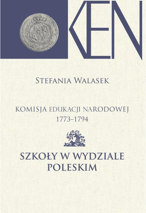 Komisja Edukacji Narodowej 1773-1794. Tom 13. Szkoły w Wydziale Poleskim