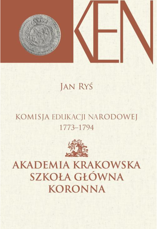Komisja Edukacji Narodowej 1773-1794. Tom 3, Cz. I. - Akademia Krakowska, Szkoła Główna Koronna. Cz. II. - Akademia Wileńska...