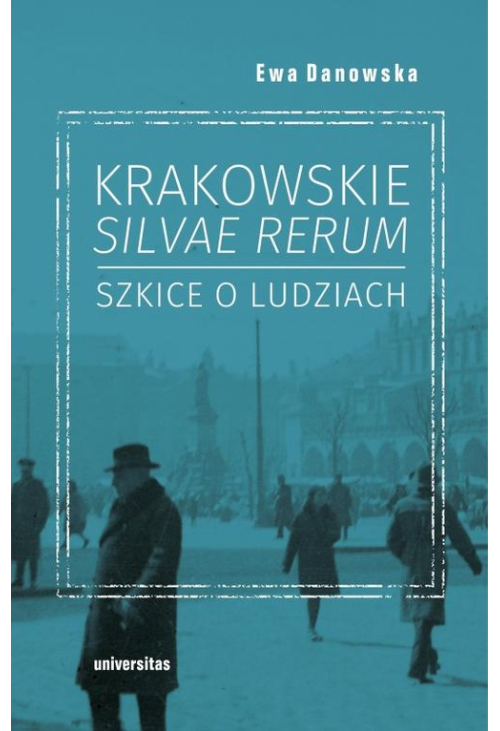 Krakowskie silvae rerum – szkice o ludziach