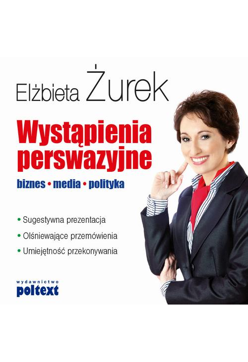 Wystąpienia perswazyjne Biznes, media, polityka