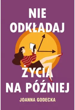 Nie odkładaj życia na później