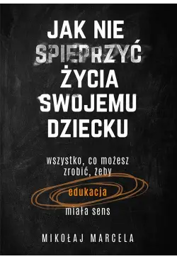 Jak nie spieprzyć życia...