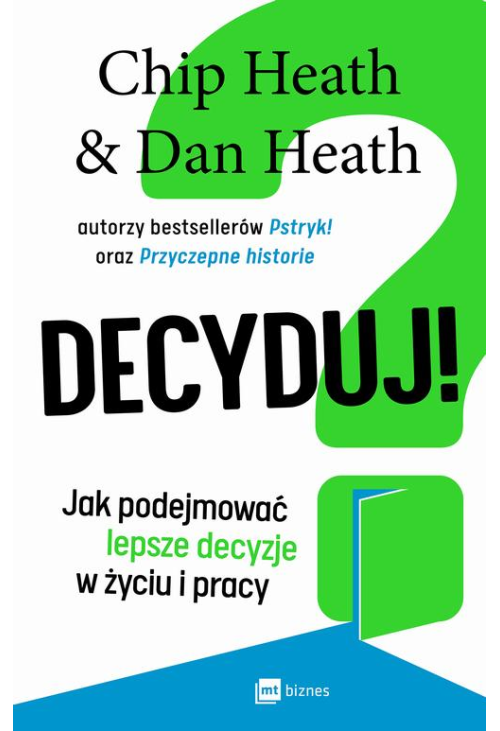 Decyduj! Jak podejmować lepsze decyzje w życiu i pracy