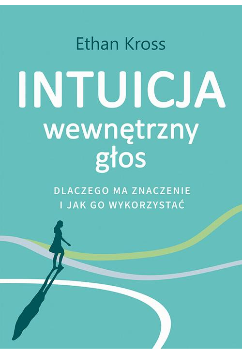 Intuicja. Wewnętrzny głos - dlaczego ma znaczenie i jak go wykorzystać