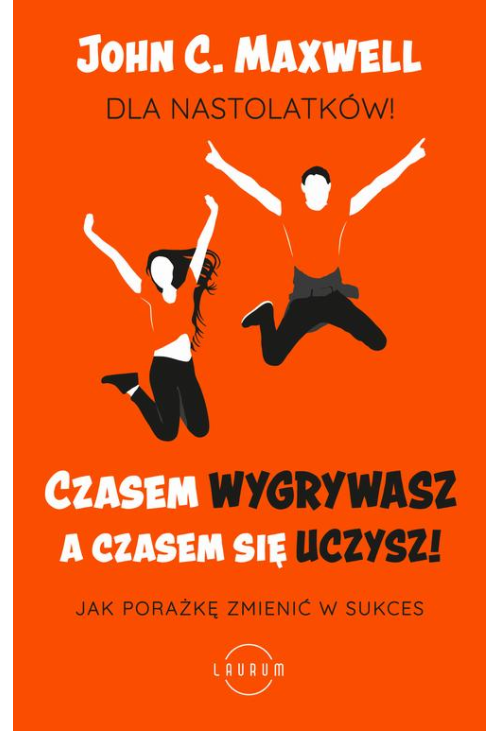 Czasem wygrywasz, a czasem się uczysz. Dla nastolatków. Jak porażkę zmienić w sukces