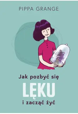 Jak pozbyć się lęku i...