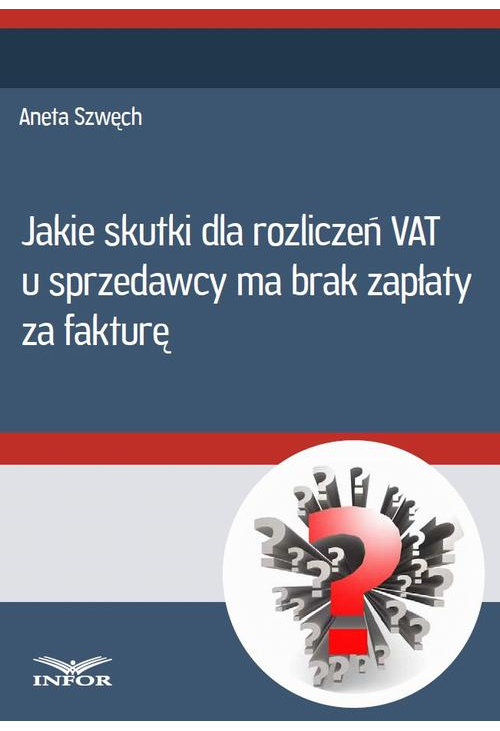 Jakie skutki dla rozliczeń VAT u sprzedwcy ma brak zapłaty za fakturę